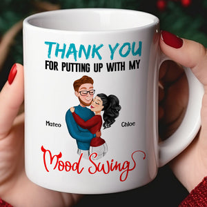 Thank You For Putting Up With My Mood Swing, Personalized Coffee Mug, Anniversary Couple Gift - Coffee Mug - GoDuckee