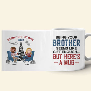 Being Your Brother Seems Like Gift Enough, Gift For Brother, Sister, Personalized Mug, Drinking Brother Mug, Christmas Gift - Coffee Mug - GoDuckee