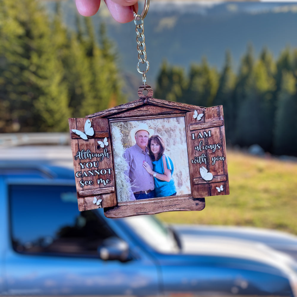 Although You Cannot See Me I Am Always With You, Personalized Memorial Keychain With Upload Image, Memorial Window - Keychains - GoDuckee