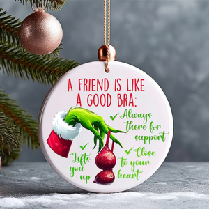 Gifts For Friends Christmas Ceramic Ornament A Friend Is Like A Good Bra 01ACXX260924 - Ornament - GoDuckee