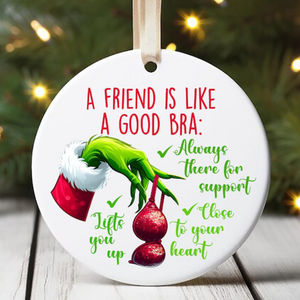 Gifts For Friends Christmas Ceramic Ornament A Friend Is Like A Good Bra 01ACXX260924 - Ornament - GoDuckee