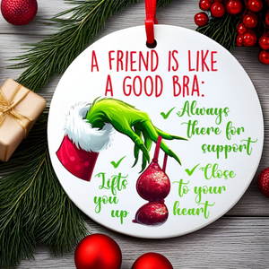 Gifts For Friends Christmas Ceramic Ornament A Friend Is Like A Good Bra 01ACXX260924 - Ornament - GoDuckee