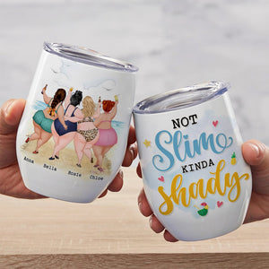 Not Slim Kinda Shady Personalized Chubby Friends Wine Tumbler Gift For Bestie - Wine Tumbler - GoDuckee