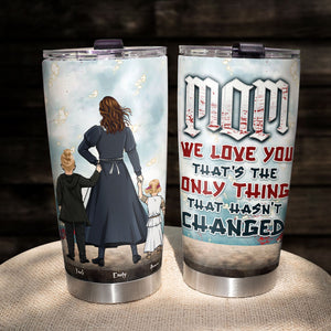 Personalized Gifts For Mother Tumbler Mom, We Love You That's The Only Thing That Hasn't Changed 04HTTI250124HH - Tumbler Cups - GoDuckee