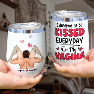 Couple, I Deserve To Be Kissed Everyday, Personalized Mug, Gift For Couple - Wine Tumbler - GoDuckee