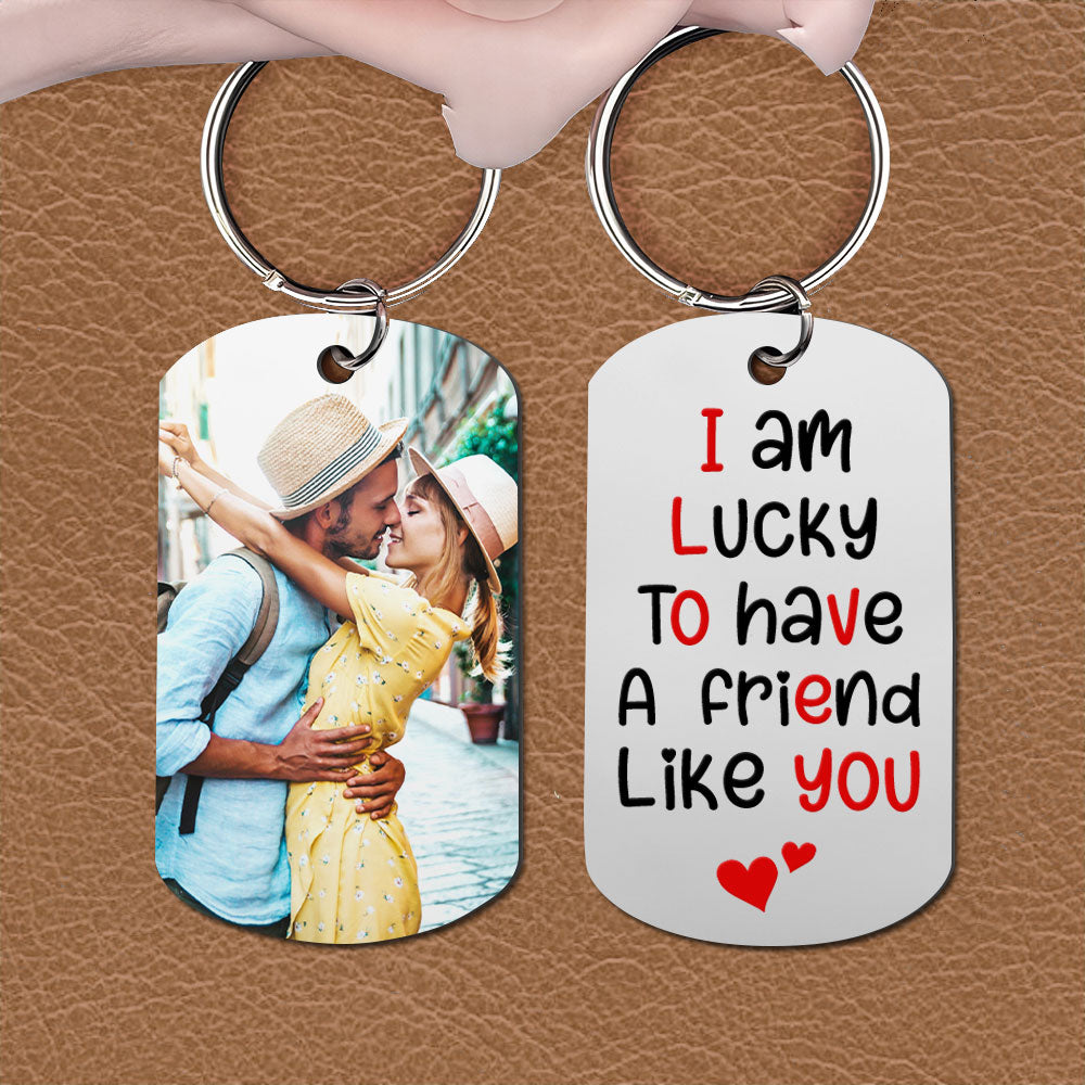 I Am Lucky To Have A Friend Like You- Custom Photo Stainless Steel Keychain- Couple Gift - Keychains - GoDuckee