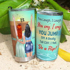 Friendship, You Laugh I laugh You Cry I Cry, Personalized Tumbler, Gift For Friends, 02DNTI210623 - Tumbler Cup - GoDuckee