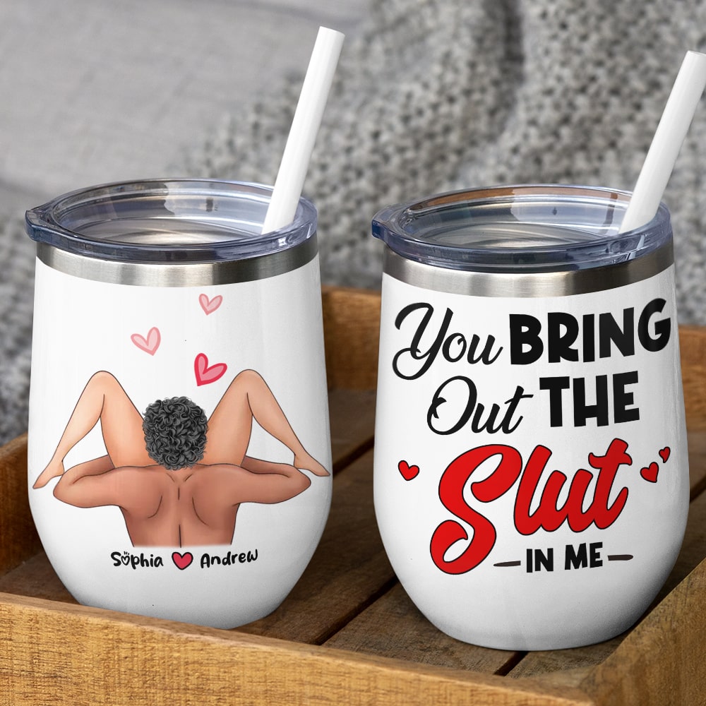 Couple, You Bring Out The Slut In Me, Personalized Mug, Gift For Couple - Wine Tumbler - GoDuckee