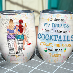I Choose My Friends How I Like My Cocktails Personalized Funny Summer Friends Acohol Wine Tumbler Gift For Friends - Wine Tumbler - GoDuckee