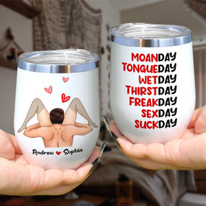 Moanday Tongueday Wetday Thirstday Freakday Sexday Suckday-Personalized Wine Tumbler-Gift For Couple- Couple Wine Tumbler-TT - Coffee Mug - GoDuckee