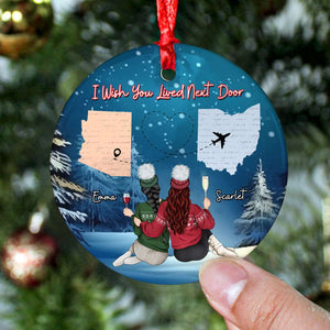I Wish You Lived Next Door, Personalized Ornament, Gifts For Besties 02ACDT180923TM - Ornament - GoDuckee