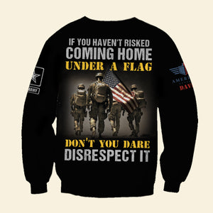 If You Haven't Risked Coming Home Under A Flag, Personalized 3D AOP Shirt, American Soldier 04acdt070823 - AOP Products - GoDuckee
