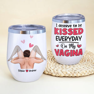 Couple, I Deserve To Be Kissed Everyday, Personalized Mug, Gift For Couple - Wine Tumbler - GoDuckee