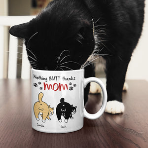 Personalized Gifts For Mom Cat Coffee Mug Nothing Butt Thanks Mom - Coffee Mug - GoDuckee
