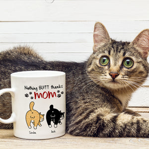 Personalized Gifts For Mom Cat Coffee Mug Nothing Butt Thanks Mom - Coffee Mug - GoDuckee