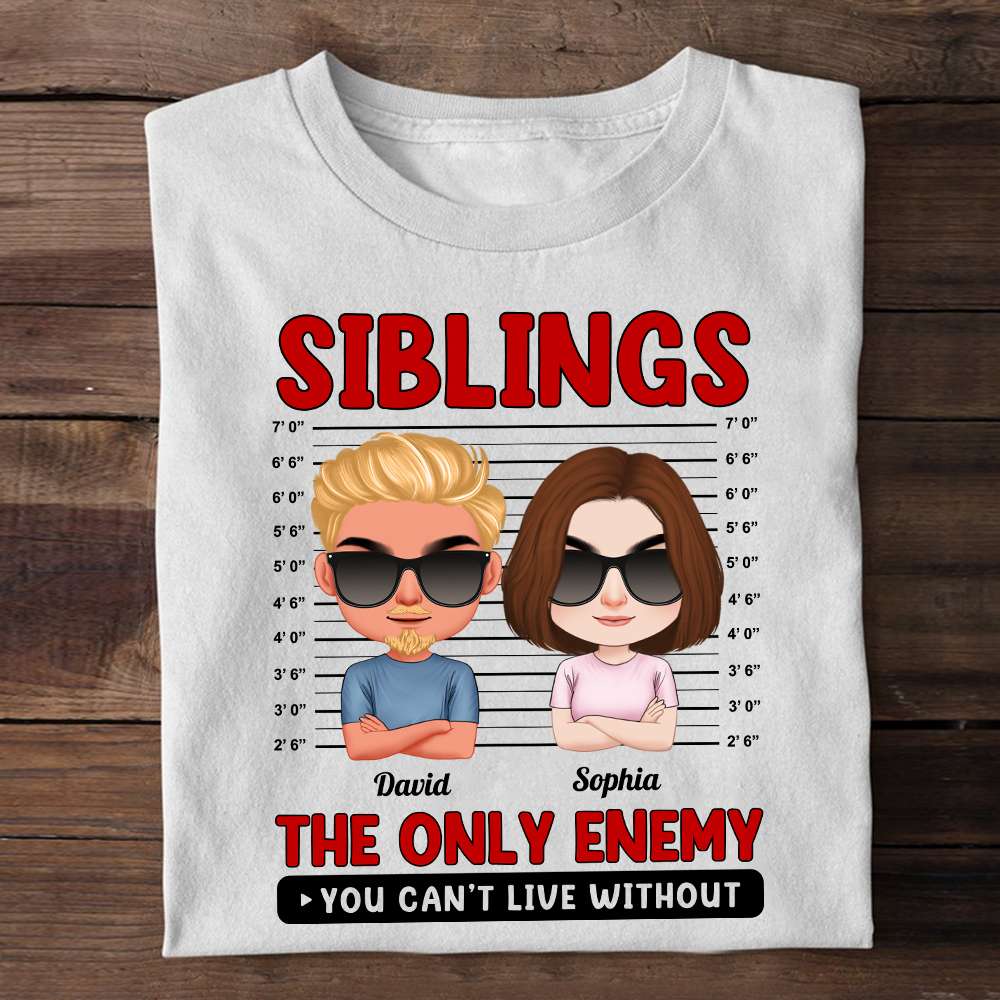 The Only Enemy You Can't Live Without, Personalized Shirt, Gifts For Sibling - Shirts - GoDuckee
