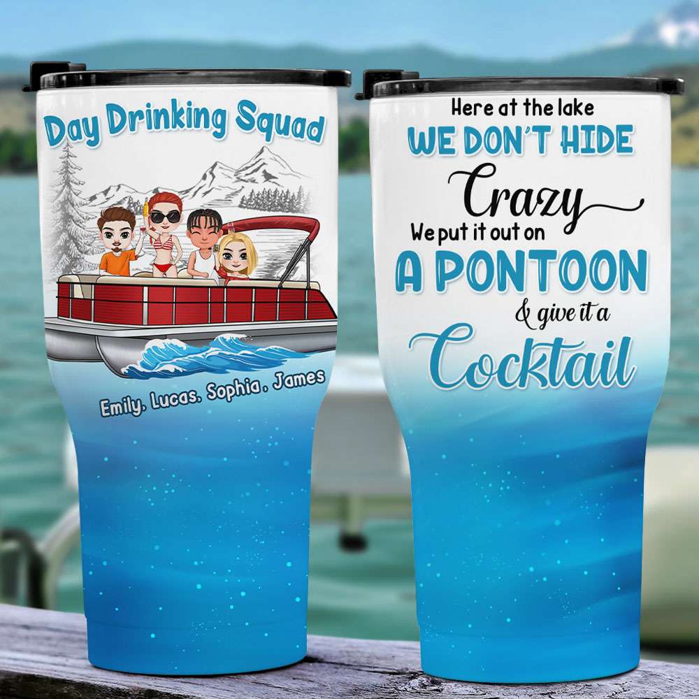 Here At The Lake We Don't Hide Crazy, Personalized Tumbler Cup, Gift For Pontoon Friends - Drinkware - GoDuckee