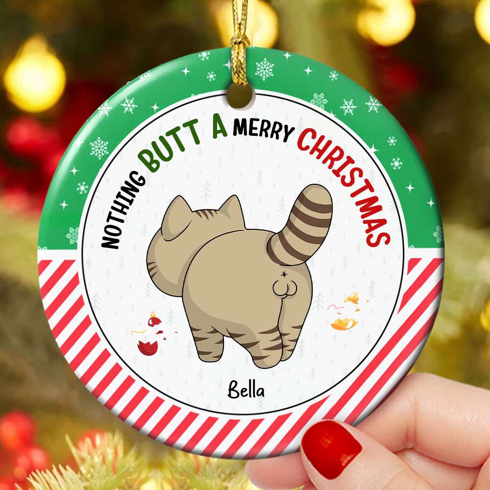 Nothing Butt A Merry Christmas, Gift For Cat Lover, Personalized Ceramic Ornament, Funny Cat Butt Ornament, Christmas Gift - Ornament - GoDuckee