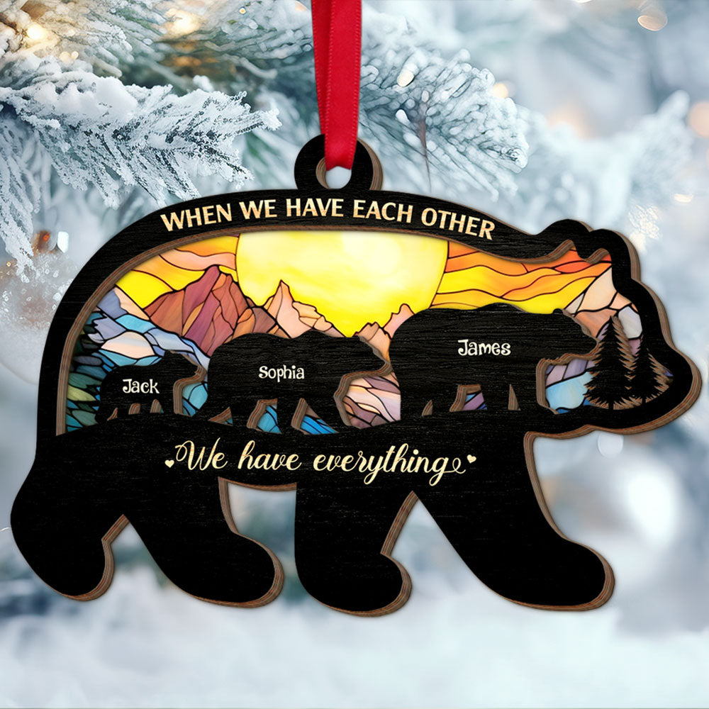 When We Have Each Other, Gift For Family, Personalized Mixed Ornament, Bear Family Suncatcher Ornament, Christmas Gift - Ornament - GoDuckee
