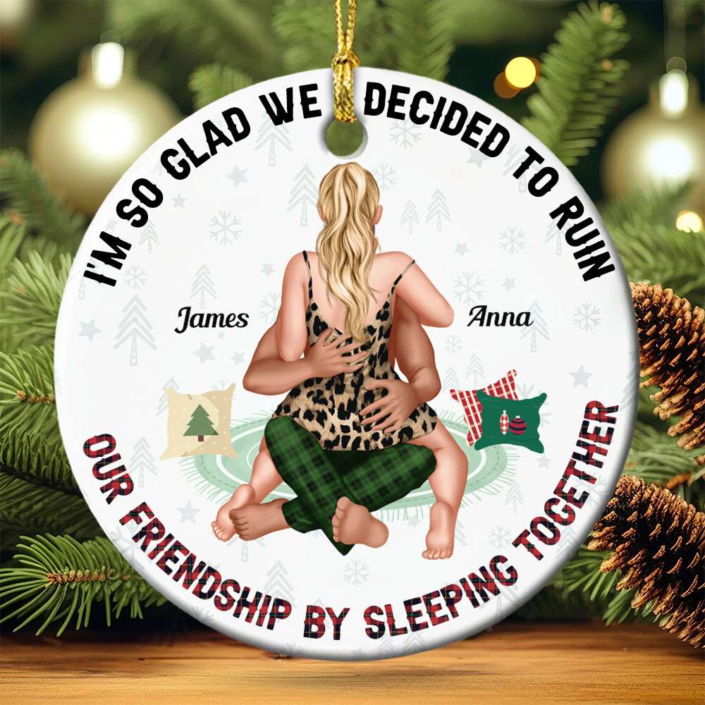 I'm So Glad We Decided To Ruin Our Friendship, Couple Gift, Personalized Ceramic Ornament, Funny Couple Ornament, Christmas Gift 02NATI220923HH - Ornament - GoDuckee