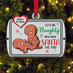 Lets Be Naughty And Safe Santa The Trip, Gift For Couple, Personalized Wood Ornament, Gingerbread Funny Couple Ornament, Christmas Gift 01HUTI250723HA - Ornament - GoDuckee