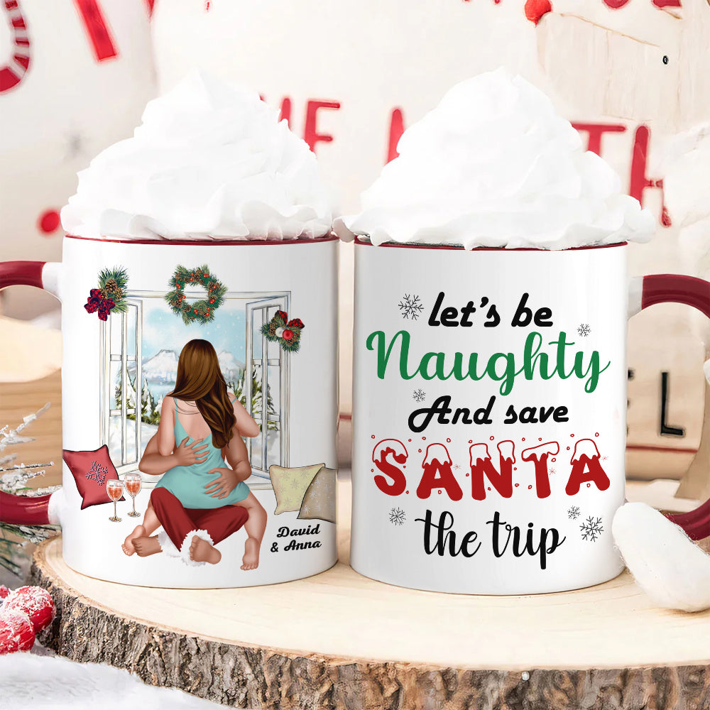 Let's Be Naughty And Save Santa The Trip, Couple Gift, Personalized Mug, Funny Couple Accent Mug, Christmas Gift - Coffee Mug - GoDuckee