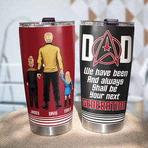 Dad We Always Shall Be Your Next Generation 02HTTI250523HH Personalized Tumbler - Tumbler Cup - GoDuckee