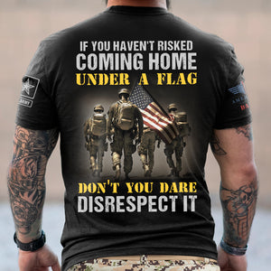 If You Haven't Risked Coming Home Under A Flag, Personalized 3D AOP Shirt, American Soldier 04acdt070823 - AOP Products - GoDuckee