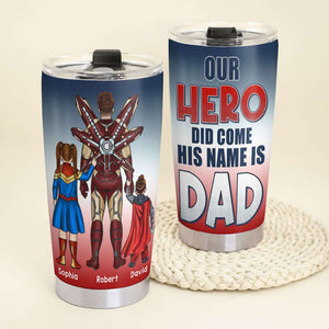 Our Hero Did Come, His Name Is Dad, Gift For Dad, Personalized Tumbler, Father And Kids Tumbler 04NATI100623TM - Tumbler Cup - GoDuckee