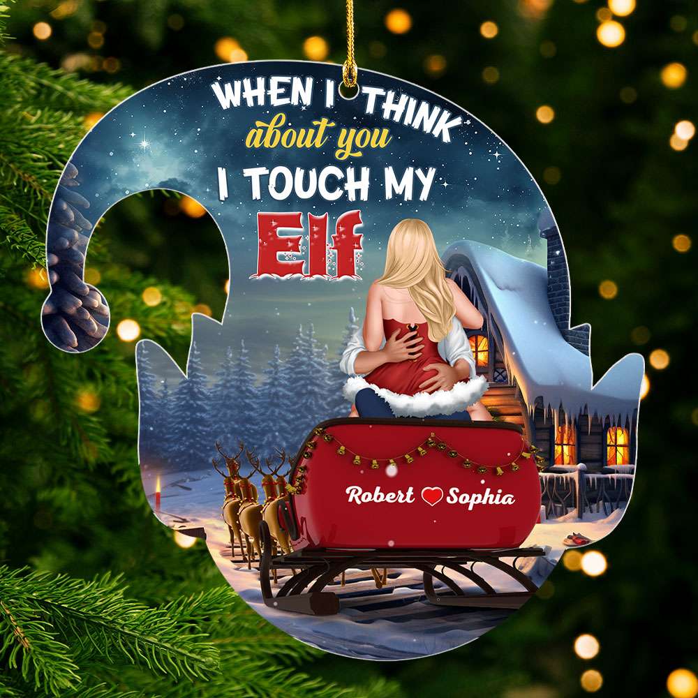When I Think About You I Touch My Elf, Personalized Ornament, Gifts For Couple - Ornament - GoDuckee