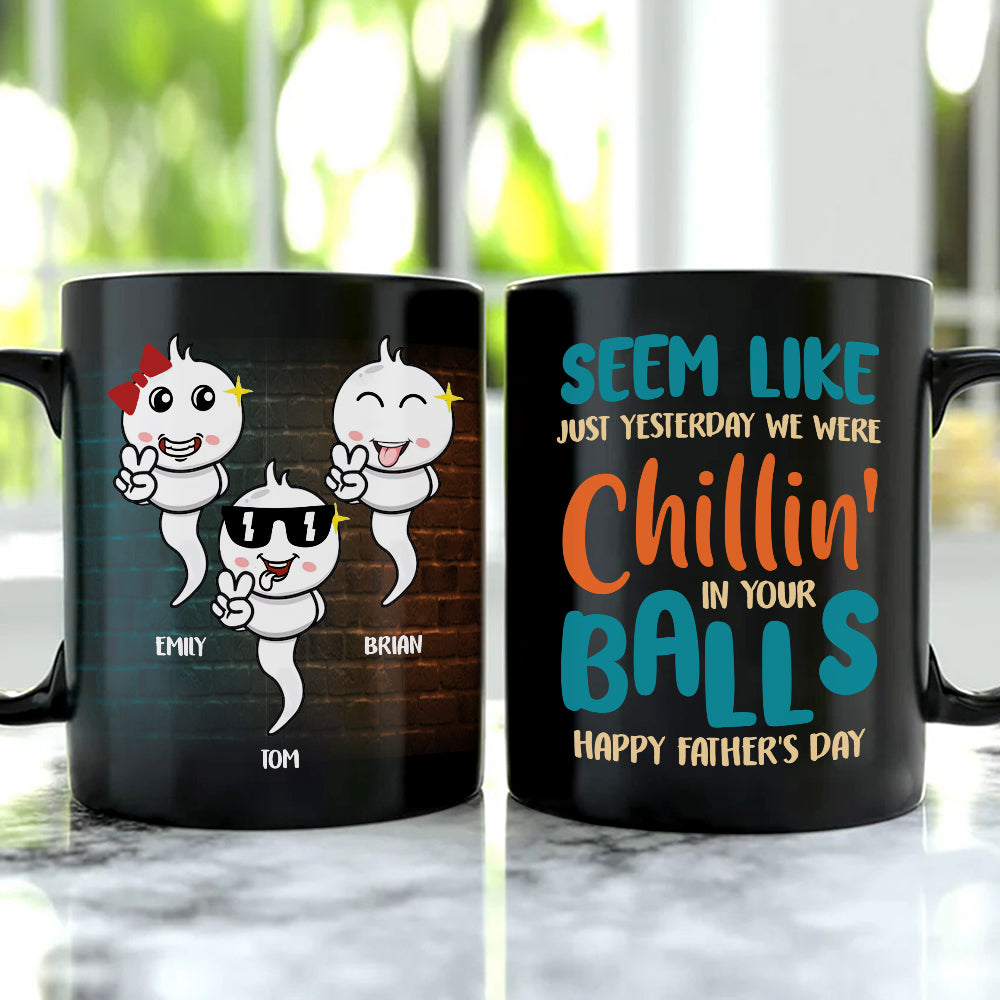 Seem Like Just Yesterday We Were Chillin' In Your Balls, Personalized Coffee Mug, Gift For Dad - Coffee Mug - GoDuckee