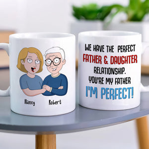 We Have The Perfect Relationship Personalized Funny Dad Coffee Mug 03DNLI100523HH - Coffee Mug - GoDuckee