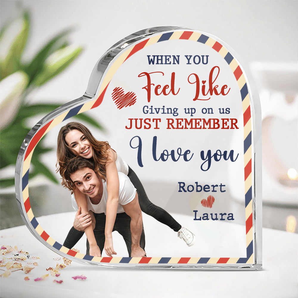 When You Feel Like Giving Up On Us, Just Remember I Love You, Couple Gift, Personalized Acrylic Plaque, Custom Image Couple Plaque - Decorative Plaques - GoDuckee