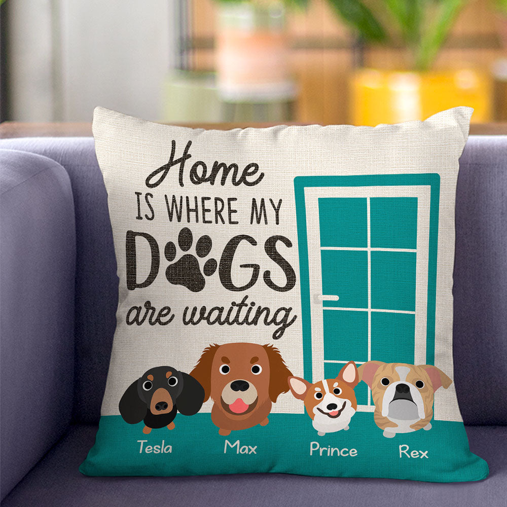 Home Is Where My Dogs Are Waiting, Gift For Dog Lover, Personalized Pillow, Dogs Pillow - Pillow - GoDuckee