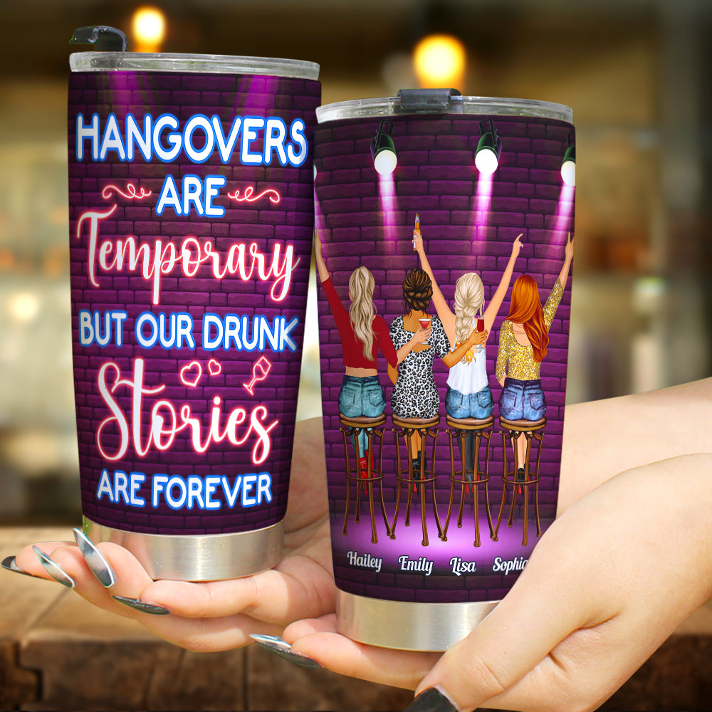 Hangovers Are Temporary, Gift For Friends, Personalized Tumbler, Drunk Friends Tumbler - Tumbler Cup - GoDuckee