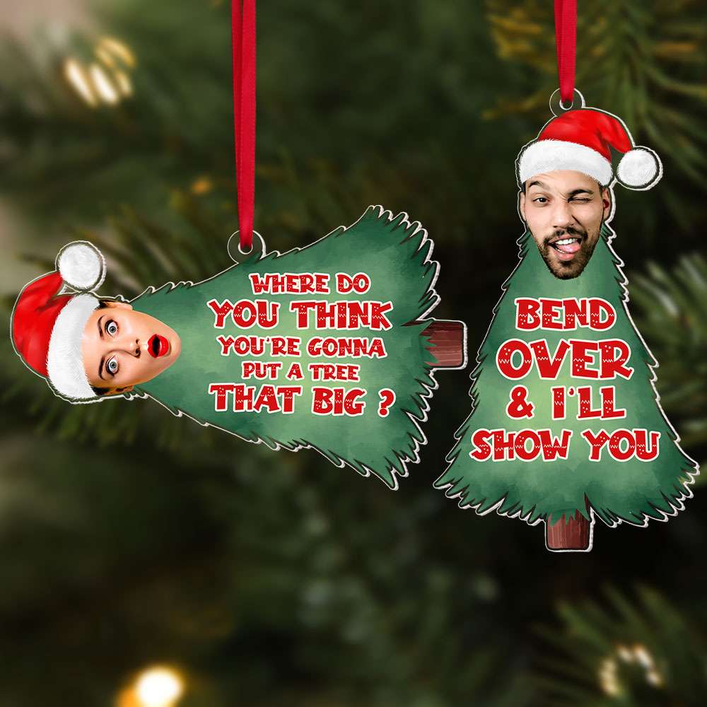 Where Do You Think You're Gonna Put A Tree That Big, Couple Gift, Personalized Acrylic Ornament, Christmas Tree Couple Ornament, Christmas Gift 03HTTI141123 - Ornament - GoDuckee
