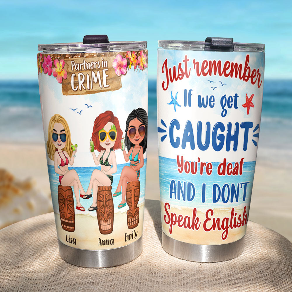 If We Get Caught You're Deaf - Personalized Tumbler - Funny Gift For Friends - Drinking Friends Tumbler - Tumbler Cup - GoDuckee