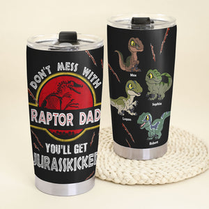 Don't Mess With Raptor Dad, You'll Get Jurasskicked, Personalized Tumbler 06huti260523 - Tumbler Cup - GoDuckee