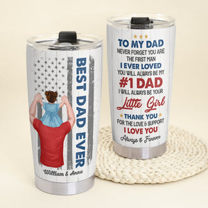 To My Dad Never Forget You Are The First Man I Ever Loved- Gift For Father-Personalized Tumbler- Father's Day Tumbler - Tumbler Cup - GoDuckee