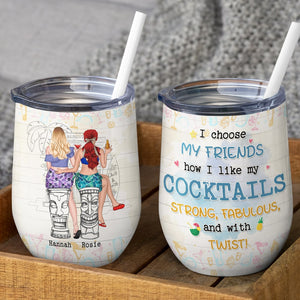 I Choose My Friends How I Like My Cocktails Personalized Funny Summer Friends Acohol Wine Tumbler Gift For Friends - Wine Tumbler - GoDuckee