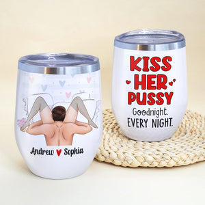 Couple, Kiss Her Pussy Goodnight, Personalized Mug, Gift For Couple - Wine Tumbler - GoDuckee