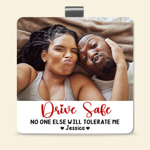 Custom Photo Gifts For Couple Car Visor Clip Drive Safe No One Else Will Tolerate Me - Car Visor Clip - GoDuckee
