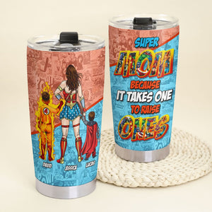 Personalized Gifts For Mother Tumbler Super Mom Because It Takes One To Raise Ones 02OHTI0104PA - Tumbler Cups - GoDuckee