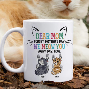 Personalized Gifts For Mom Coffee Mug Dear Mom Forget Mother's Day We Meow You Every Day - Coffee Mugs - GoDuckee