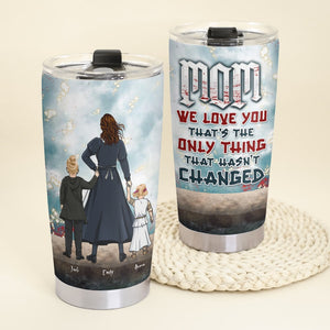 Personalized Gifts For Mother Tumbler Mom, We Love You That's The Only Thing That Hasn't Changed 04HTTI250124HH - Tumbler Cups - GoDuckee