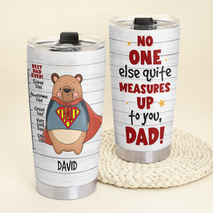 No One Else Quite Measures Up To You, Dad - Personalized Father's Day Tumbler -TZ-TCTT- Gift For Dad - Tumbler Cup - GoDuckee