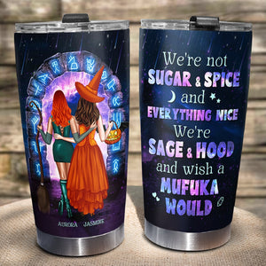 We Are Not Sugar And Spice And Everything Nice We Are Sage And Hood-Personalized Tumbler- Gift For Friends- Friends Tumbler - Tumbler Cup - GoDuckee