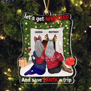 Let's Get Wrecked And Save Santa A Trip, Personalized Ornament, Gifts For Friend - Ornament - GoDuckee