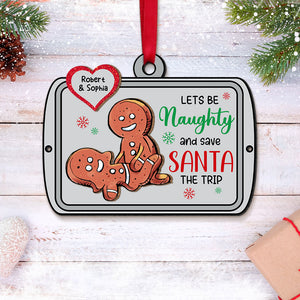 Lets Be Naughty And Safe Santa The Trip, Gift For Couple, Personalized Wood Ornament, Gingerbread Funny Couple Ornament, Christmas Gift 01HUTI250723HA - Ornament - GoDuckee