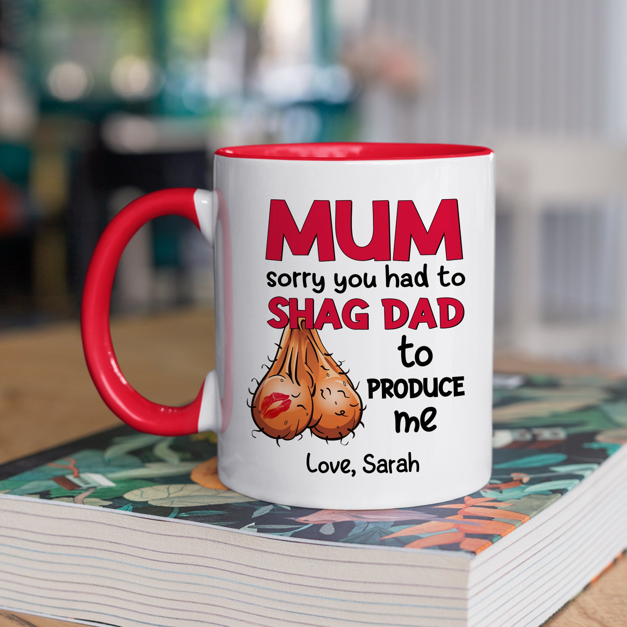 Personalized Gifts For Mom Coffee Mug Mum Sorry You Had To Shag Dad To Produce Me - Coffee Mugs - GoDuckee
